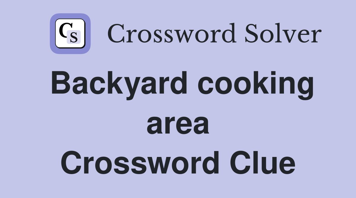 Backyard cooking area Crossword Clue Answers Crossword Solver
